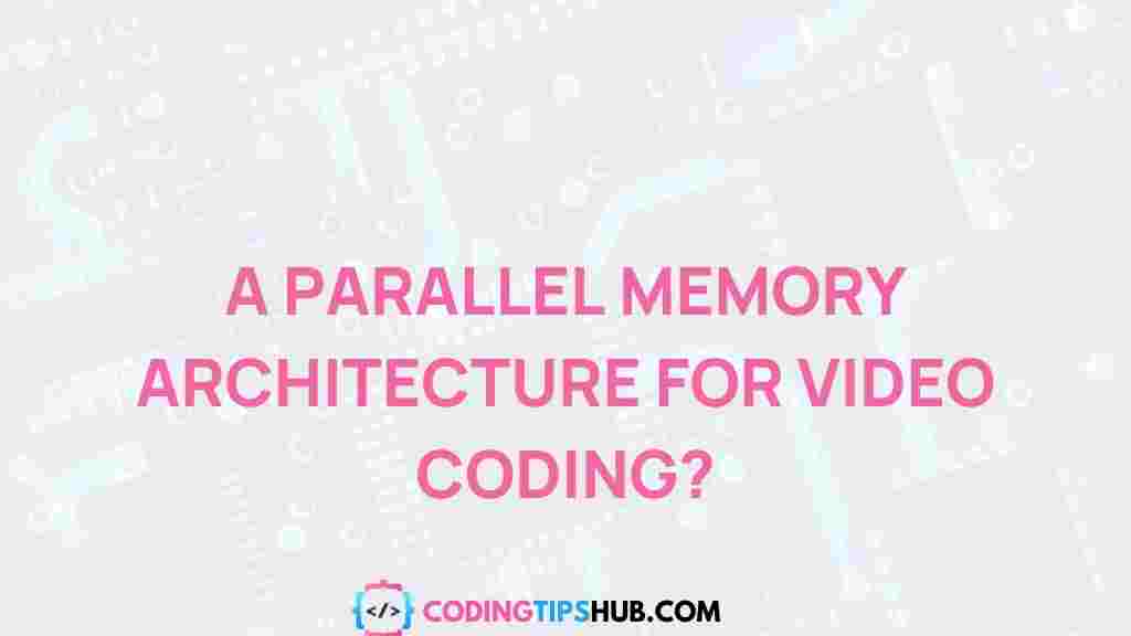 parallel-memory-architecture-video-coding