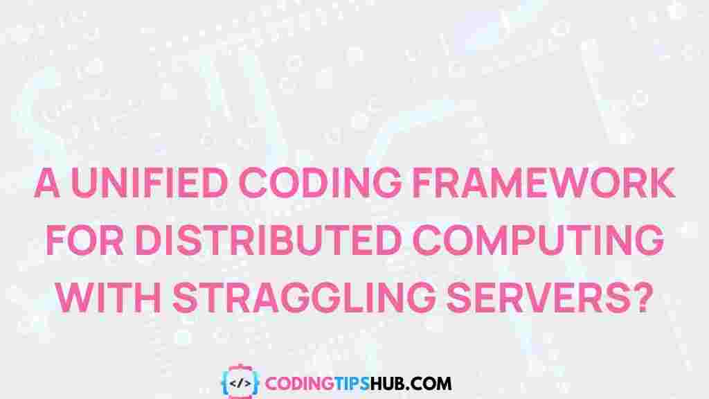 /coding-framework-distributed-computing-straggling-servers