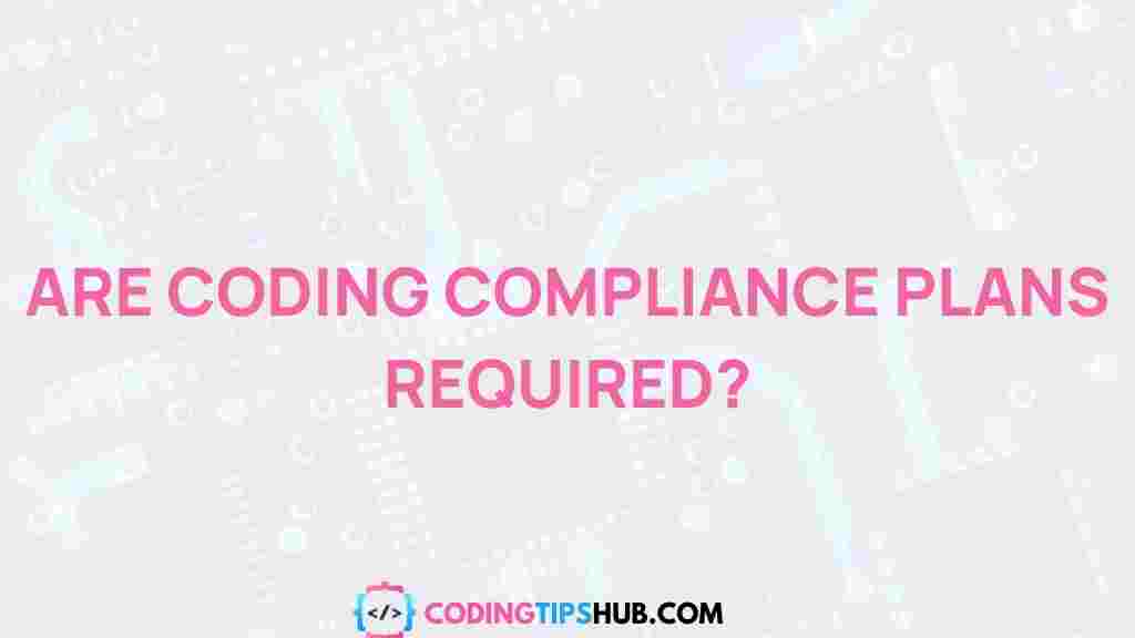 coding-compliance-plans-necessity