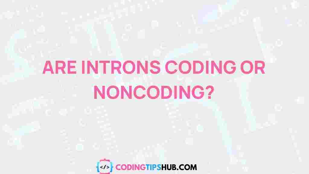 unveiling-mystery-introns-noncoding