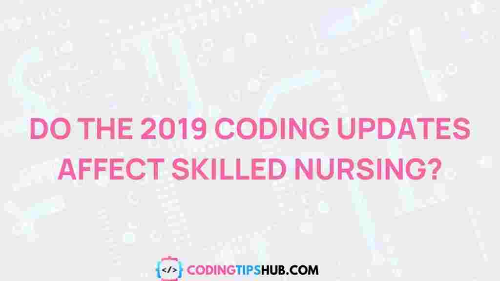 2019-coding-updates-skilled-nursing