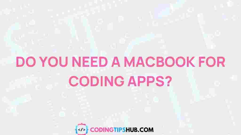 do-you-need-a-macbook-for-coding-apps