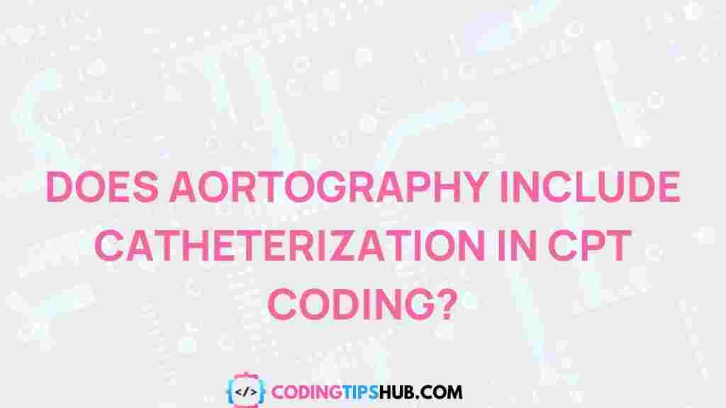 aortography-catheterization-cpt-coding