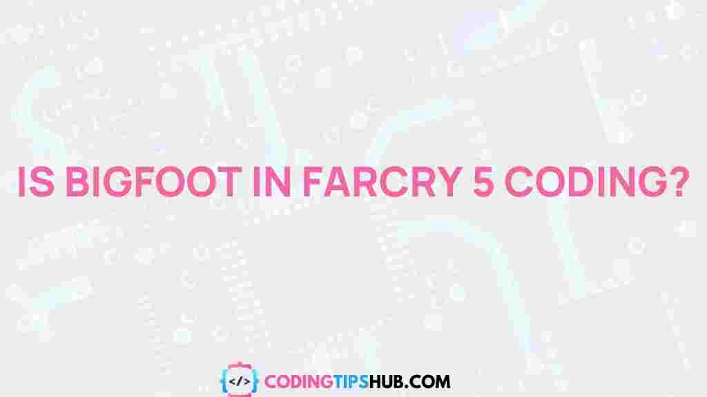 farcry5-bigfoot-coding