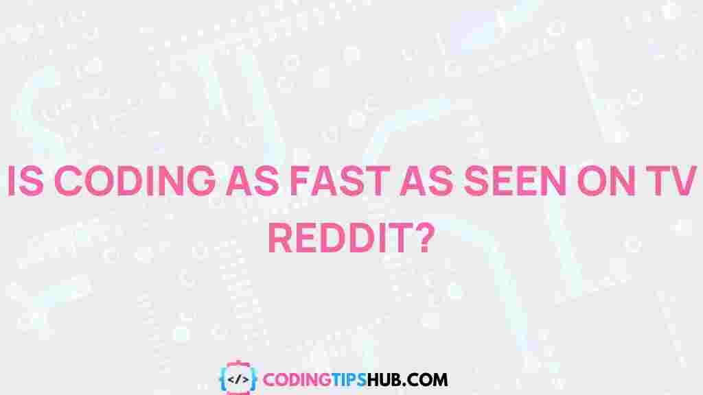 coding-tv-speed-myth-reality