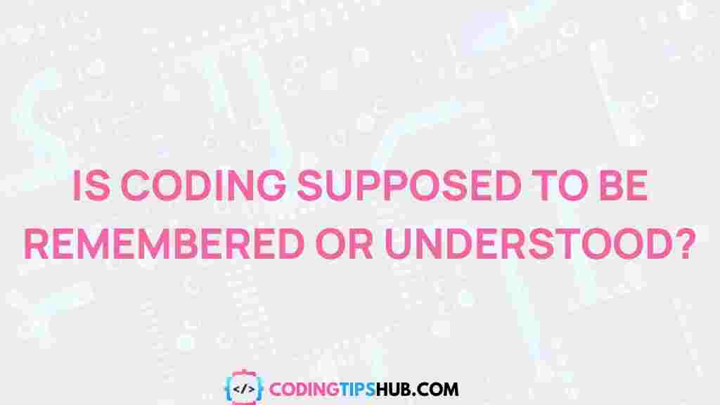 remembering-vs-understanding-coding