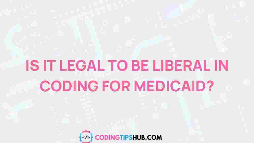 /legalities-liberal-coding-medicaid