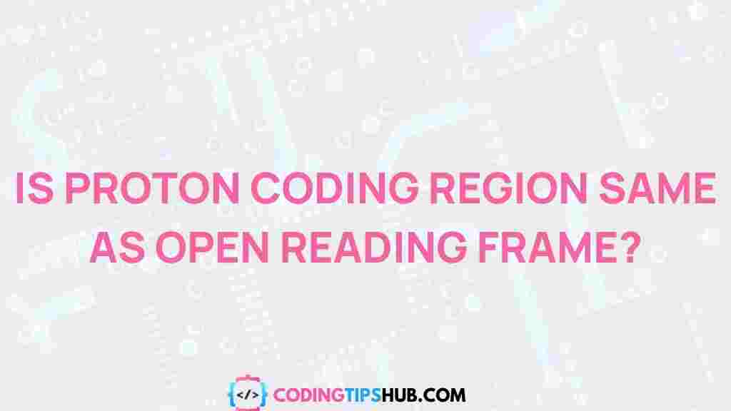 proton-coding-region-vs-open-reading-frame