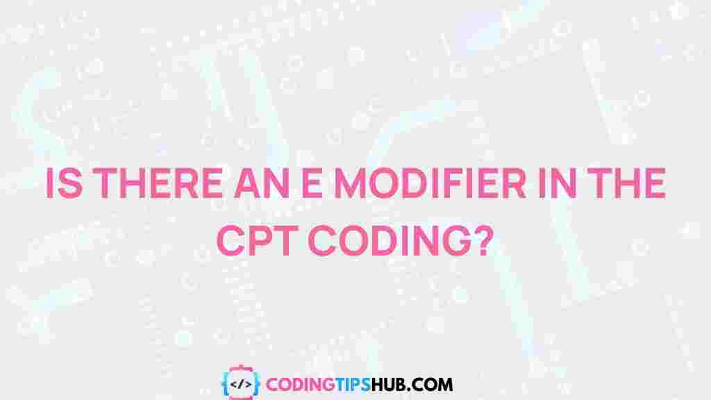 cpt-coding-e-modifier