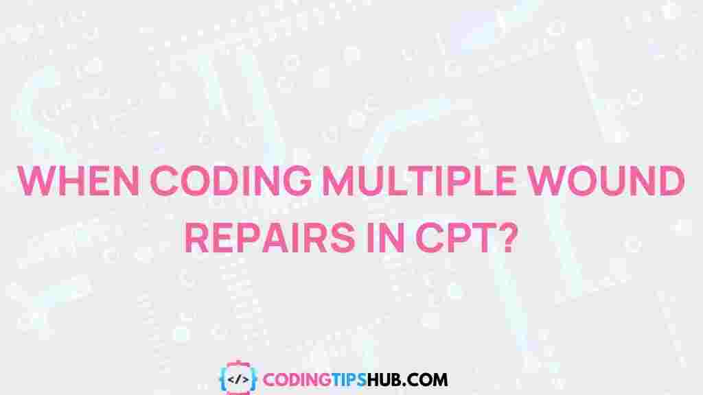 cpt-coding-multiple-wound-repairs